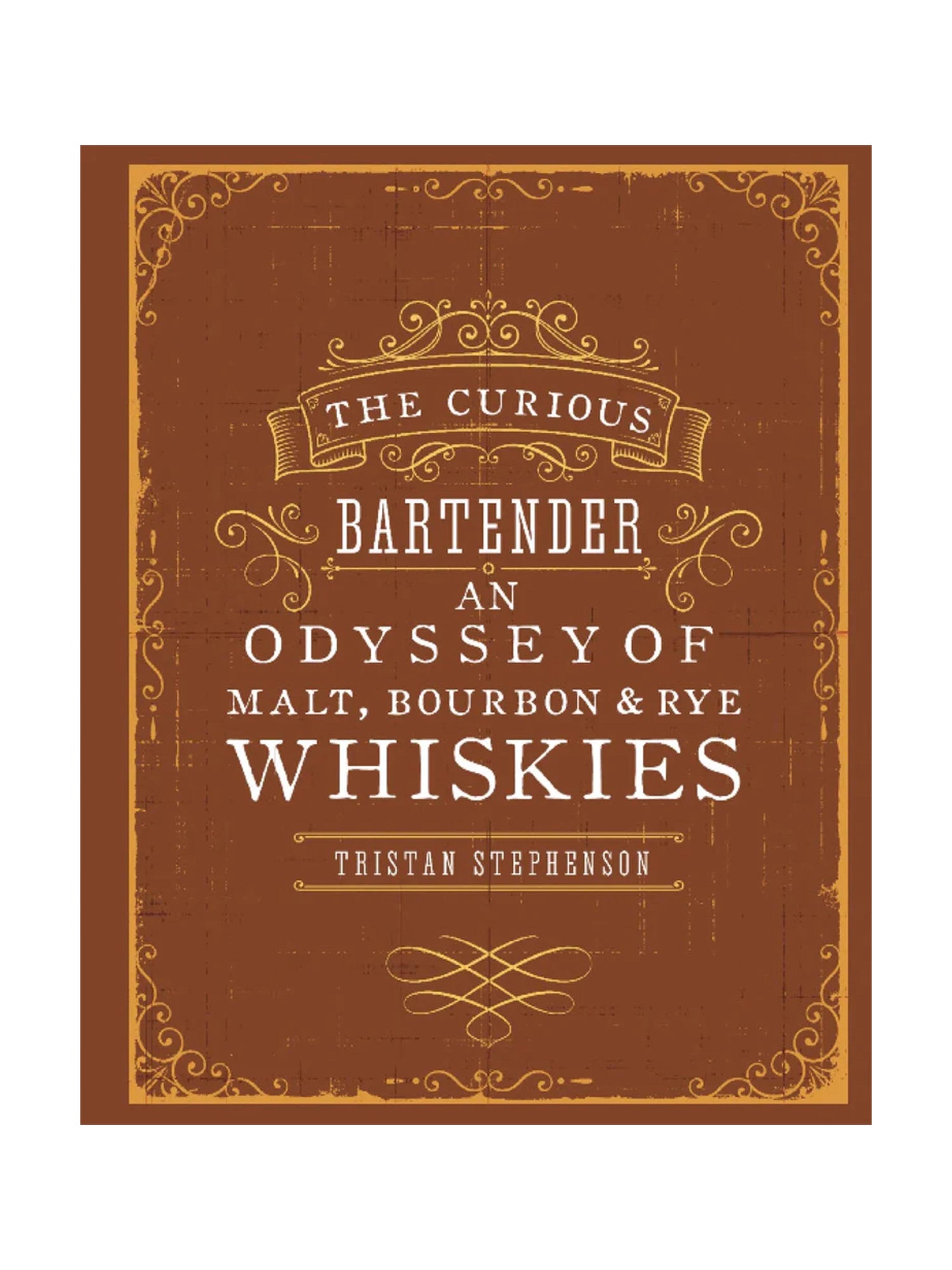 The Curious Bartender: An Odyssey of Malt, Bourbon &amp; Rye Whiskies